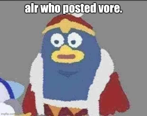 can you dededont | alr who posted vore. | image tagged in can you dededont | made w/ Imgflip meme maker