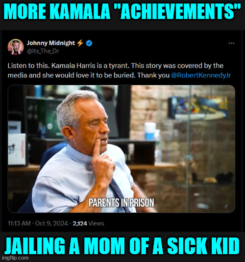 One of Kamala's crowning achievements...  jailing a mom because of her sick kid. | MORE KAMALA "ACHIEVEMENTS"; JAILING A MOM OF A SICK KID | image tagged in kamala harris,unfit for public office,the msm has to edit her interviews,to make her look good | made w/ Imgflip meme maker