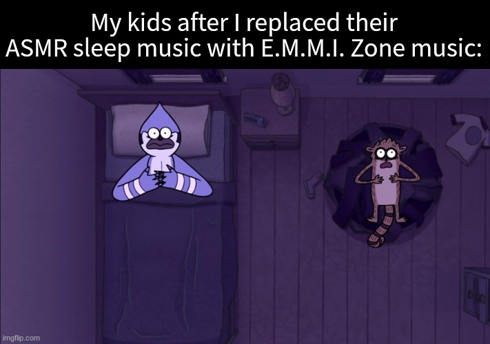 And now they think it'll appear under their bed | My kids after I replaced their ASMR sleep music with E.M.M.I. Zone music: | image tagged in memes,funny,video games,metroid,sleep | made w/ Imgflip meme maker