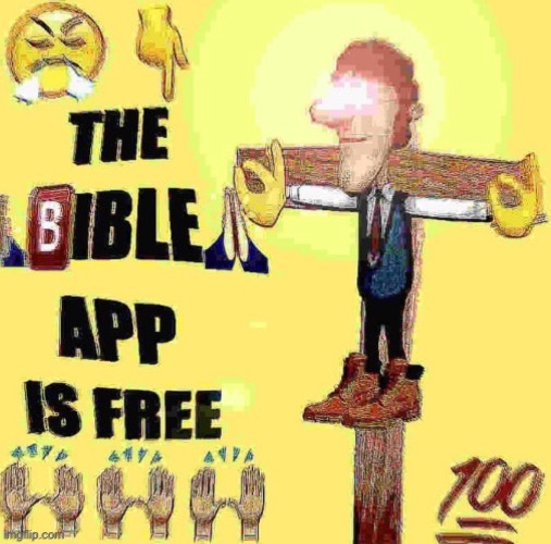 the Bible app is free | image tagged in the bible app is free | made w/ Imgflip meme maker