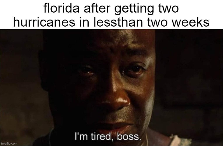 shimmy shimmy ay | florida after getting two hurricanes in lessthan two weeks | image tagged in memes | made w/ Imgflip meme maker