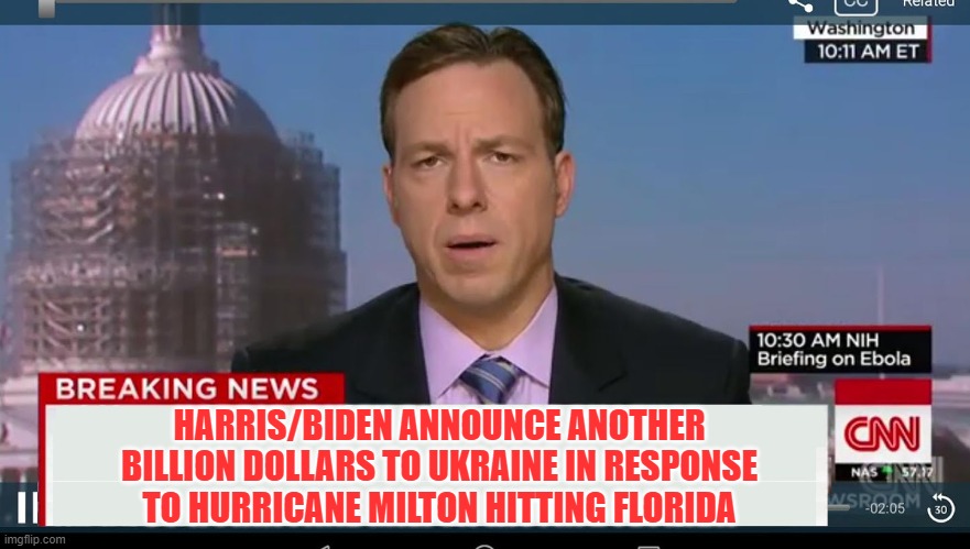 enjoy your 700 bucks i guess | HARRIS/BIDEN ANNOUNCE ANOTHER BILLION DOLLARS TO UKRAINE IN RESPONSE TO HURRICANE MILTON HITTING FLORIDA | image tagged in cnn breaking news template | made w/ Imgflip meme maker