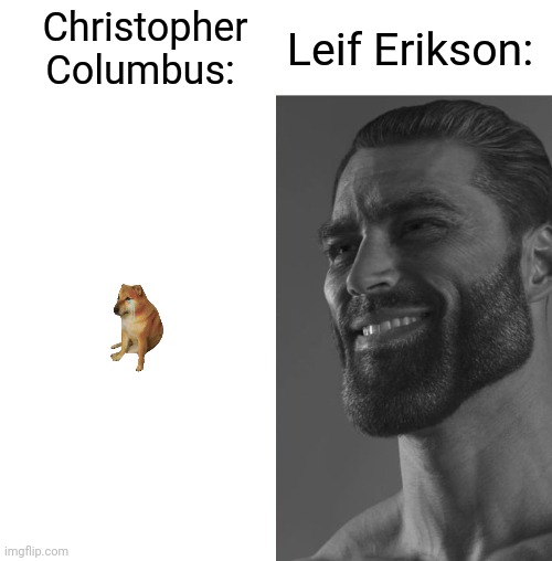 Average Fan vs Average Enjoyer | Christopher Columbus:; Leif Erikson: | image tagged in average fan vs average enjoyer,cheems,chad,christopher columbus,leif eriksomn,controversy | made w/ Imgflip meme maker