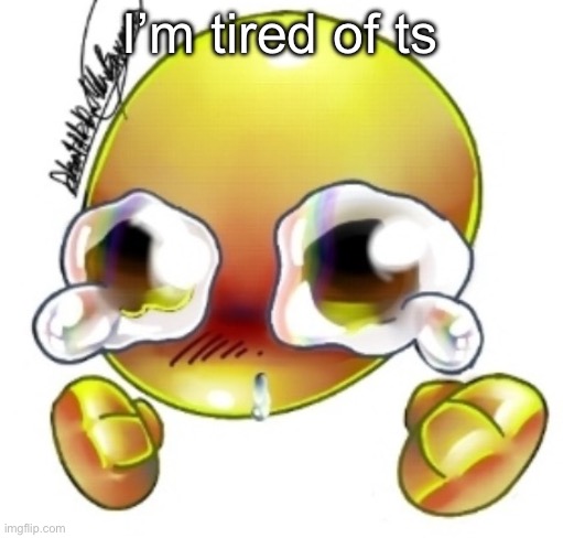 Ggghhhhhghghghhhgh | I’m tired of ts | image tagged in ggghhhhhghghghhhgh | made w/ Imgflip meme maker