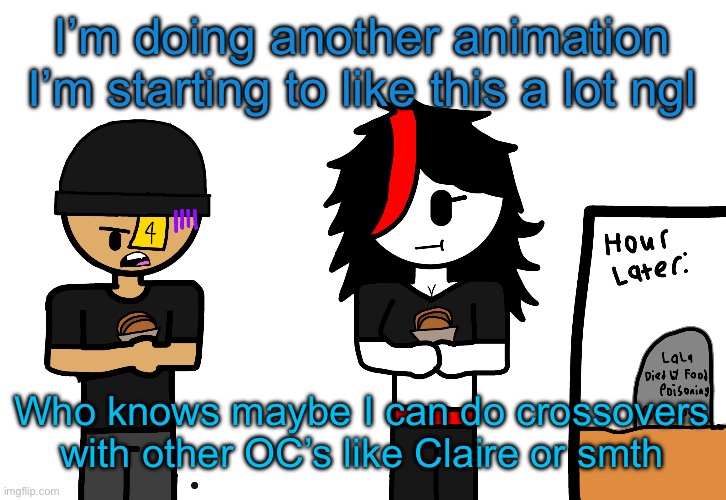 Haha LaLa died of food poisoning | I’m doing another animation I’m starting to like this a lot ngl; Who knows maybe I can do crossovers with other OC’s like Claire or smth | image tagged in haha lala died of food poisoning | made w/ Imgflip meme maker