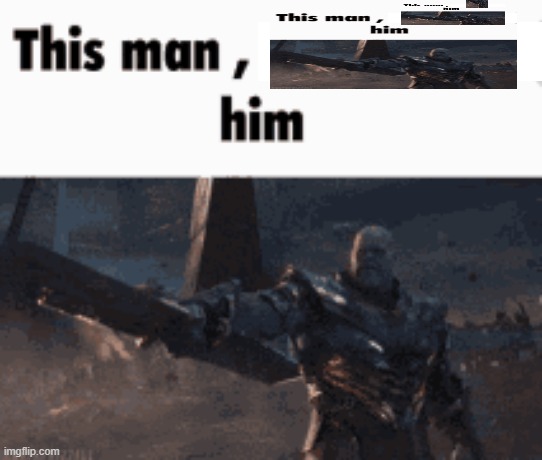 This man, _____ him | image tagged in this man _____ him | made w/ Imgflip meme maker