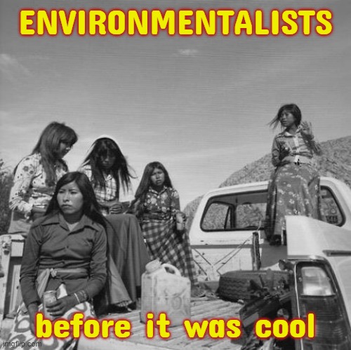 American Indians | ENVIRONMENTALISTS before it was cool | image tagged in american indians | made w/ Imgflip meme maker