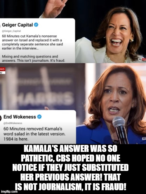 Another reason to vote Trump! Main stream media must be given the middle finger!! | KAMALA'S ANSWER WAS SO PATHETIC, CBS HOPED NO ONE NOTICE IF THEY JUST SUBSTITUTED HER PREVIOUS ANSWER! THAT IS NOT JOURNALISM, IT IS FRAUD! | image tagged in middle finger,fraud | made w/ Imgflip meme maker