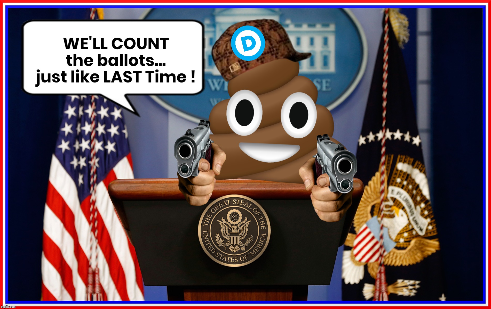 MAYBE SOMEONE ELSE SHOULD COUNT ? | WE'LL COUNT
the ballots...
just like LAST Time ! | image tagged in turd,democrat,vote,counters,ballots,cheat | made w/ Imgflip meme maker