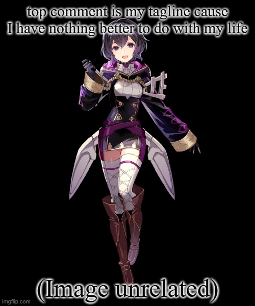 top comment is my tagline cause I have nothing better to do with my life; (Image unrelated) | image tagged in fire emblem morgan | made w/ Imgflip meme maker
