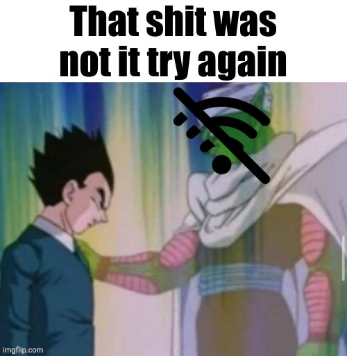 That shit was not it try again | image tagged in that shit was not it try again | made w/ Imgflip meme maker