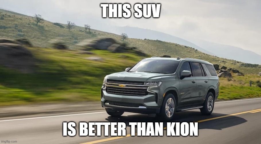 SUV | THIS SUV; IS BETTER THAN KION | image tagged in suv | made w/ Imgflip meme maker