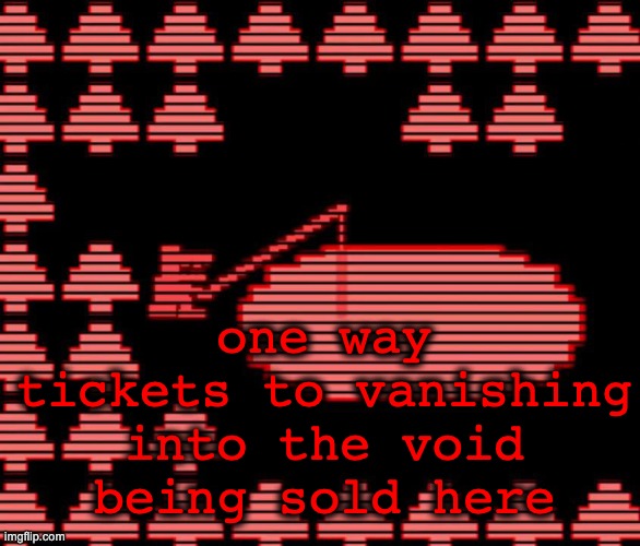 half a cent each | one way tickets to vanishing into the void being sold here | image tagged in old man consequences | made w/ Imgflip meme maker