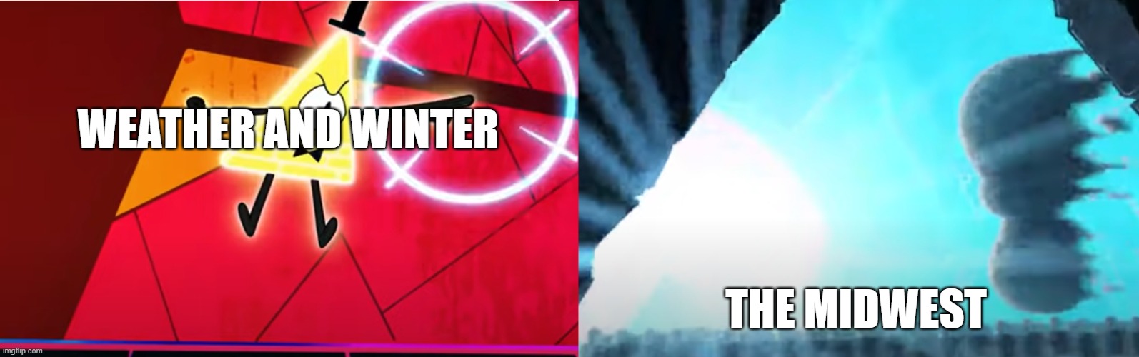 Screw everyone in that general direction (Bill Cipher) | WEATHER AND WINTER; THE MIDWEST | image tagged in funny memes,funny,gravity falls | made w/ Imgflip meme maker