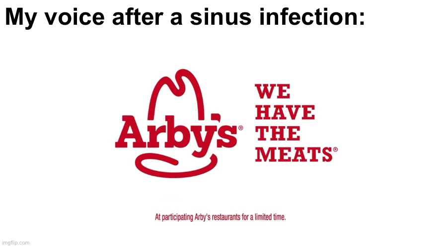 My voice after a sinus infection: | made w/ Imgflip meme maker