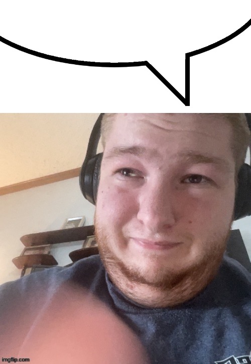 image tagged in speech bubble,braxtoncummings face reveal | made w/ Imgflip meme maker