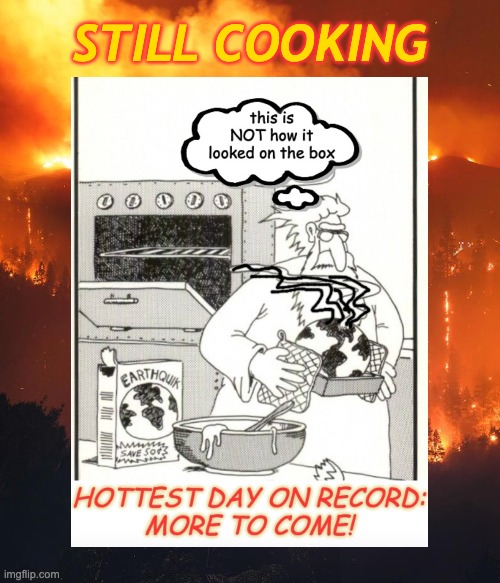 This meme is a year old, but we're just getting hotter | STILL COOKING | image tagged in california wildfire,god,climate change,heat,earth | made w/ Imgflip meme maker