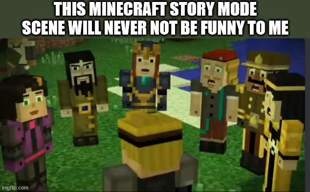 THIS MINECRAFT STORY MODE SCENE WILL NEVER NOT BE FUNNY TO ME | image tagged in minecraft story mode | made w/ Imgflip meme maker