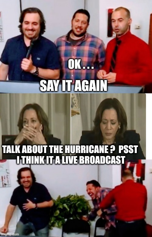 It's Live ?  But I don't know what to say | OK . . . SAY IT AGAIN; TALK ABOUT THE HURRICANE ?  PSST 
I THINK IT A LIVE BROADCAST | image tagged in leftists,democrats,liberals,campaign | made w/ Imgflip meme maker