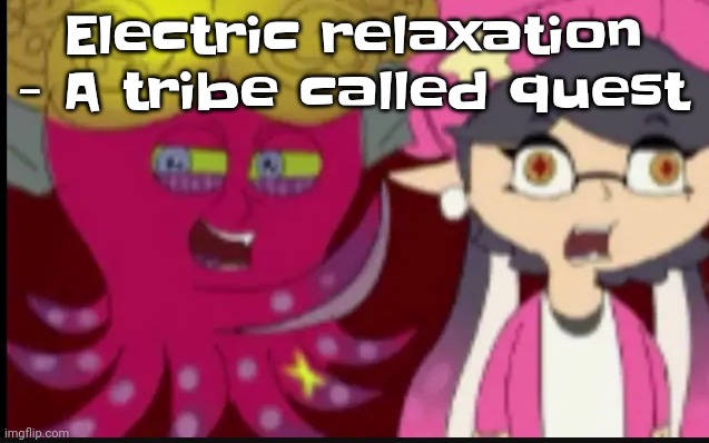 Whenever I listen to it I literally float in a pool of marshmallows  mentally | Electric relaxation - A tribe called quest | image tagged in story of splatoon | made w/ Imgflip meme maker