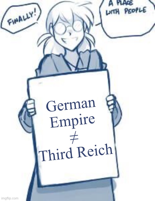 @That_Furry-Suppporting_Guy(I knew lol) | German Empire ≠ Third Reich | image tagged in twokinds finally a place with people | made w/ Imgflip meme maker