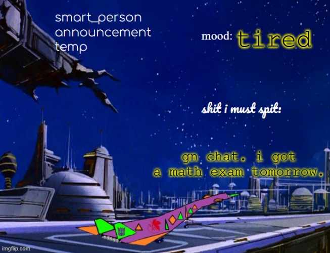 smart_person announcement temp | tired; gn chat. i got a math exam tomorrow. | image tagged in smart_person announcement temp | made w/ Imgflip meme maker