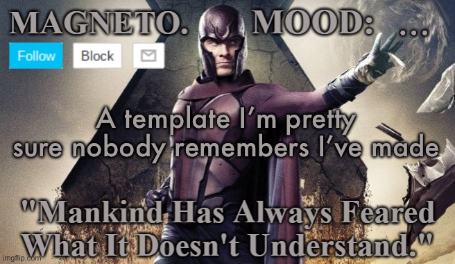 Magneto Announcement | …; A template I’m pretty sure nobody remembers I’ve made | image tagged in magneto announcement | made w/ Imgflip meme maker