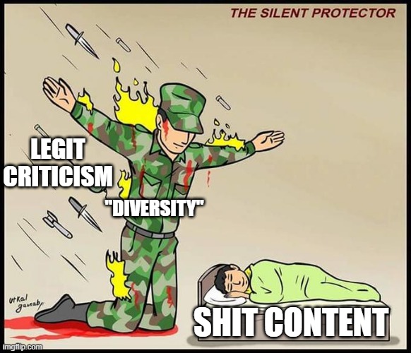 the silent protector | LEGIT CRITICISM; "DIVERSITY"; SHIT CONTENT | image tagged in the silent protector | made w/ Imgflip meme maker