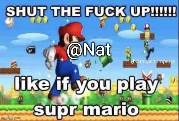 like if you play | @Nat | image tagged in like if you play | made w/ Imgflip meme maker