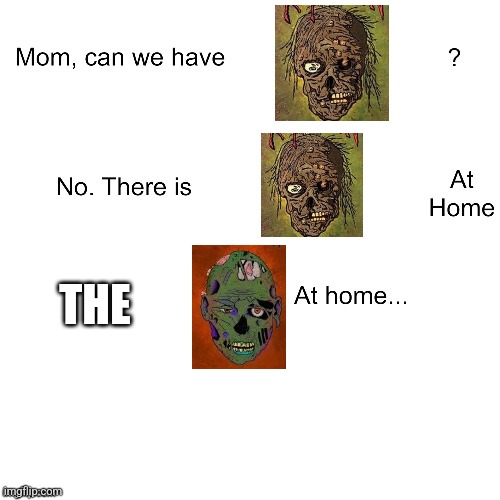 Mom can we have | THE | image tagged in mom can we have | made w/ Imgflip meme maker