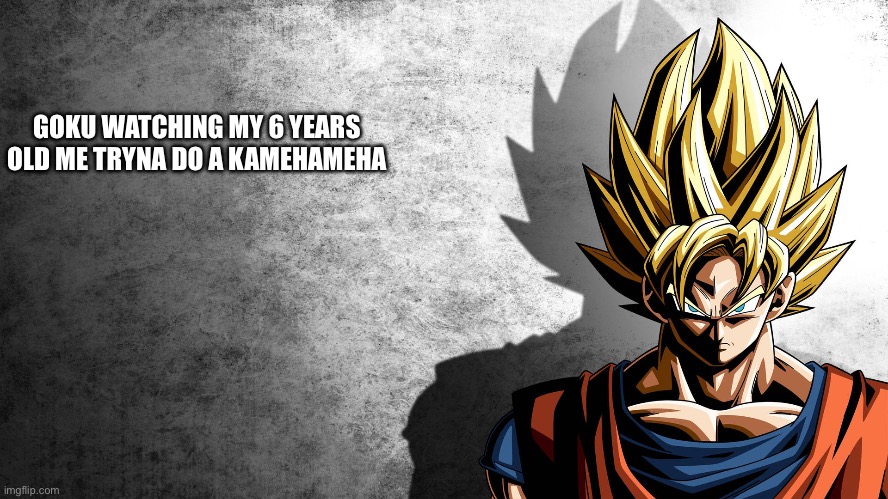 my father aimed a real kamehameha at me after that | GOKU WATCHING MY 6 YEARS OLD ME TRYNA DO A KAMEHAMEHA | image tagged in meme,goku,fun,shitpost | made w/ Imgflip meme maker