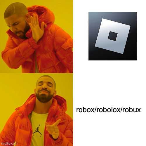 My Dad reference | robox/robolox/robux | image tagged in memes,drake hotline bling | made w/ Imgflip meme maker