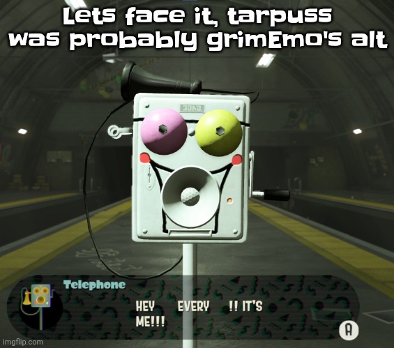 commander Spamton | Lets face it, tarpuss was probably grimEmo's alt | image tagged in commander spamton | made w/ Imgflip meme maker