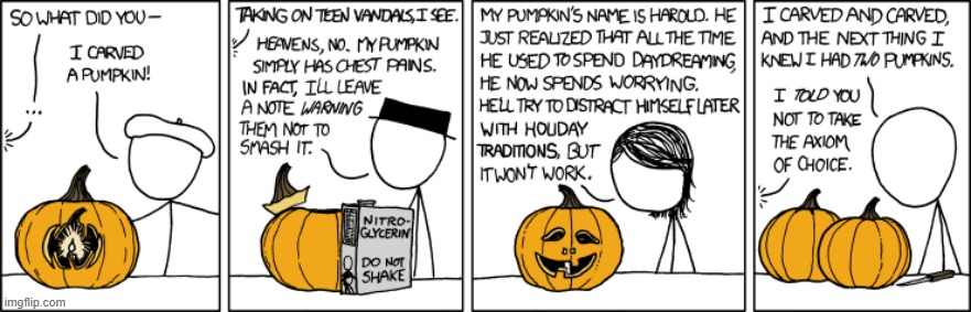 In case you don't get the 4th panel, it's referencing the Banach-Tarski theorem. | image tagged in pumpkins,jack-o-lanterns,nitroglycerin,daydreaming,worrying,two | made w/ Imgflip meme maker