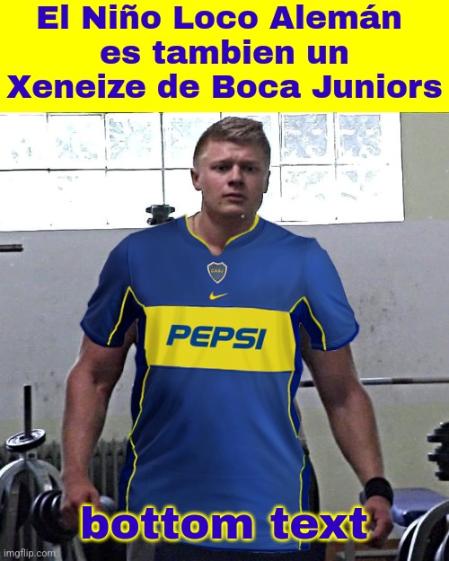 angry german kid es de Boca Juniors | El Niño Loco Alemán 
es tambien un Xeneize de Boca Juniors; bottom text | image tagged in bodybuilder angry german kid,xeneizes,boca juniors,argentina,futbol,la 12 | made w/ Imgflip meme maker