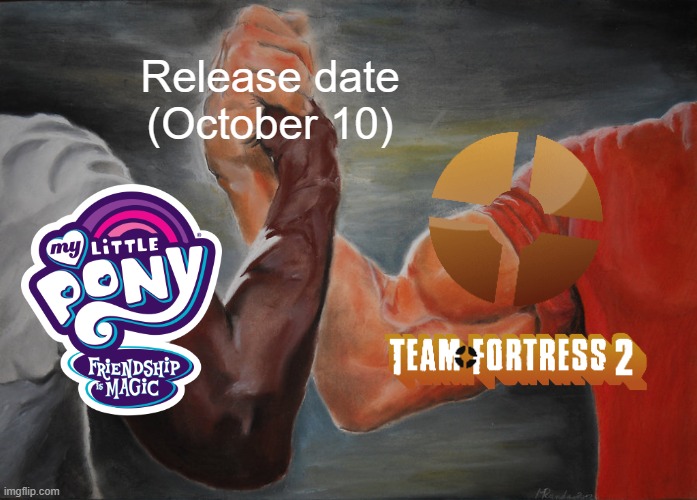 Today is a good day | Release date
(October 10) | image tagged in memes,epic handshake,team fortress 2,my little pony,anniversary | made w/ Imgflip meme maker