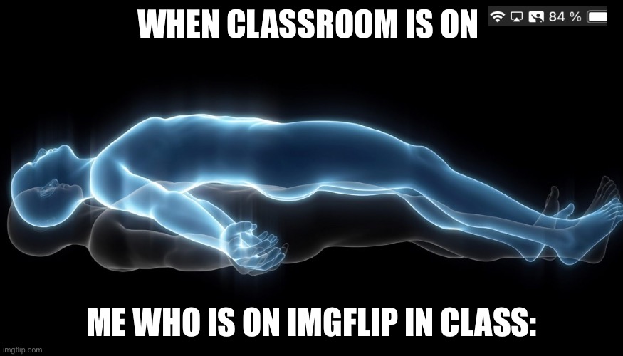 got caught like 10 times | WHEN CLASSROOM IS ON; ME WHO IS ON IMGFLIP IN CLASS: | image tagged in meme,funny,scared,memes,so true memes | made w/ Imgflip meme maker