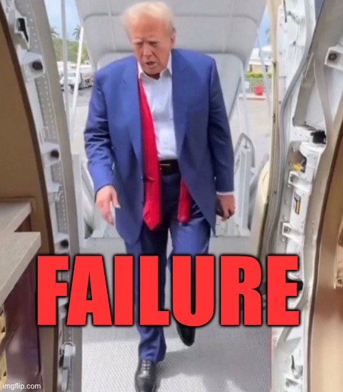 Tired old trump is a failure | FAILURE | image tagged in tired old trump | made w/ Imgflip meme maker