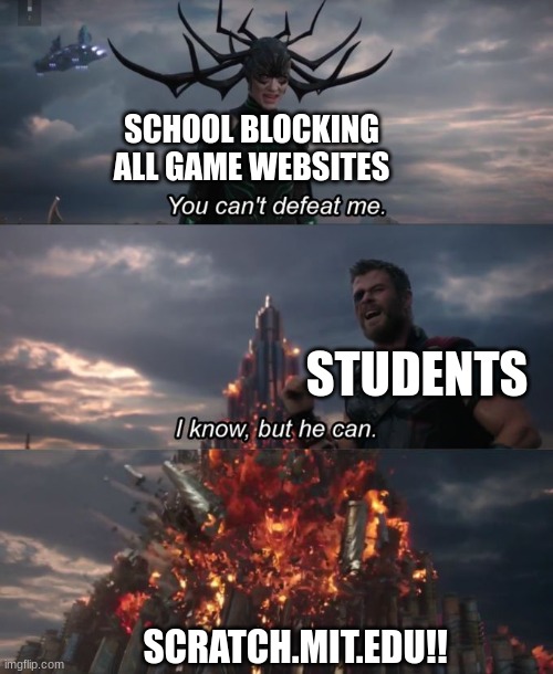 You can't defeat me | SCHOOL BLOCKING ALL GAME WEBSITES STUDENTS SCRATCH.MIT.EDU!! | image tagged in you can't defeat me | made w/ Imgflip meme maker