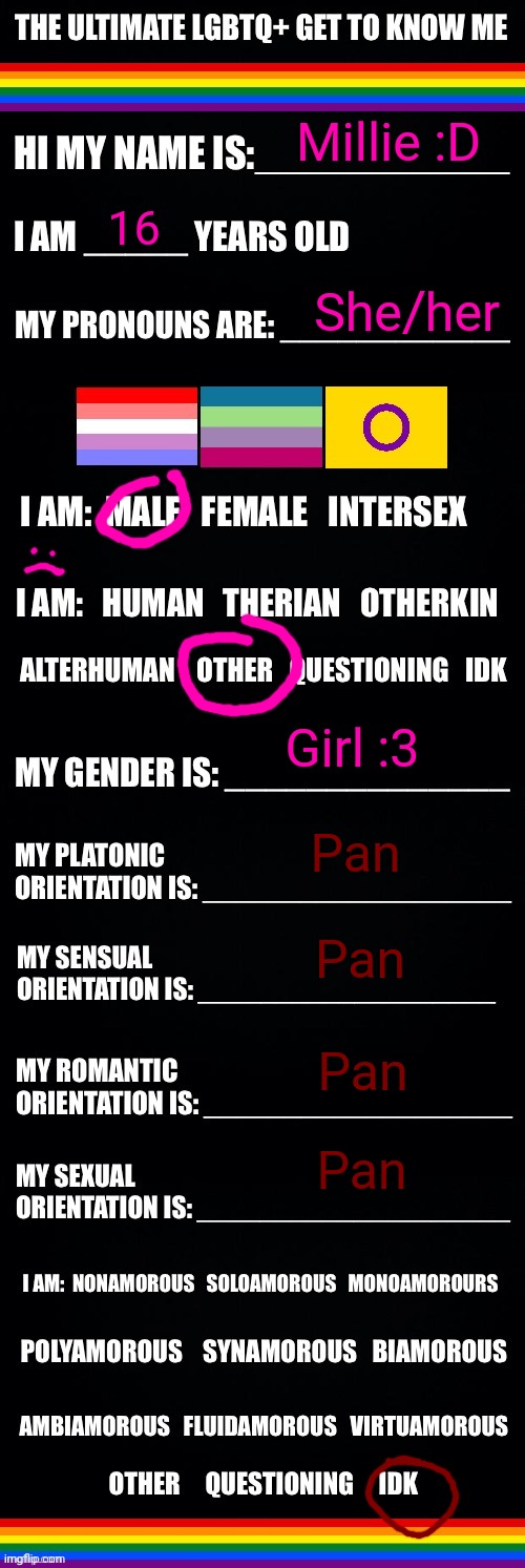 The ultimate LGBTQ+ get to know me | Millie :D; 16; She/her; Girl :3; Pan; Pan; Pan; Pan | image tagged in the ultimate lgbtq get to know me | made w/ Imgflip meme maker