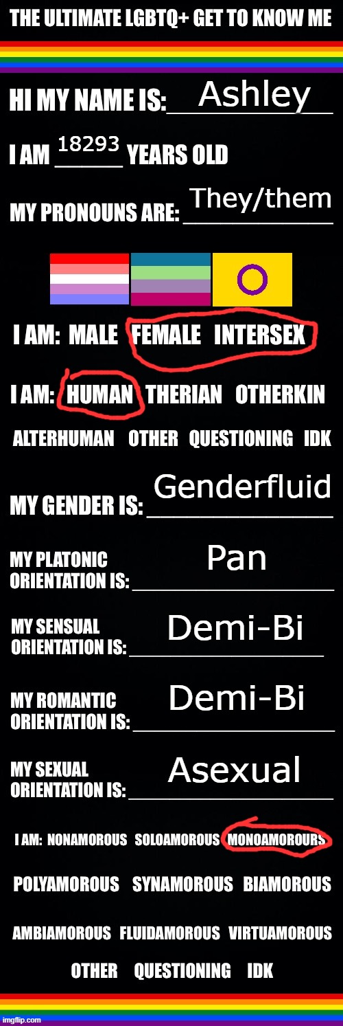 doing this again ig | Ashley; 18293; They/them; Genderfluid; Pan; Demi-Bi; Demi-Bi; Asexual | image tagged in the ultimate lgbtq get to know me | made w/ Imgflip meme maker