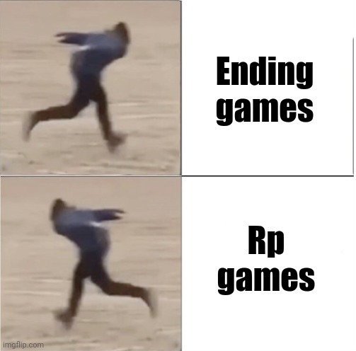 Ending games Rp games | image tagged in naruto runner drake flipped | made w/ Imgflip meme maker