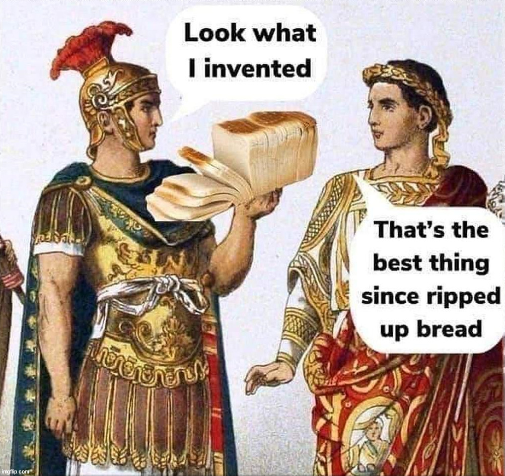 Sliced bread | image tagged in history | made w/ Imgflip meme maker