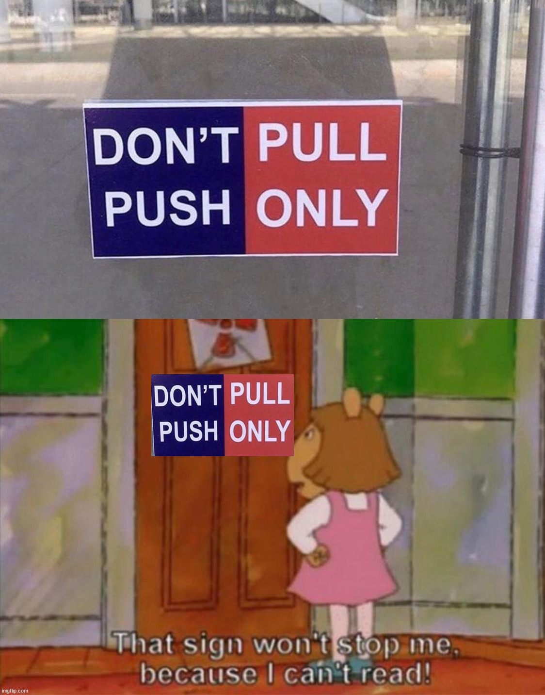 Do I pull or push? | image tagged in dw sign won't stop me because i can't read | made w/ Imgflip meme maker