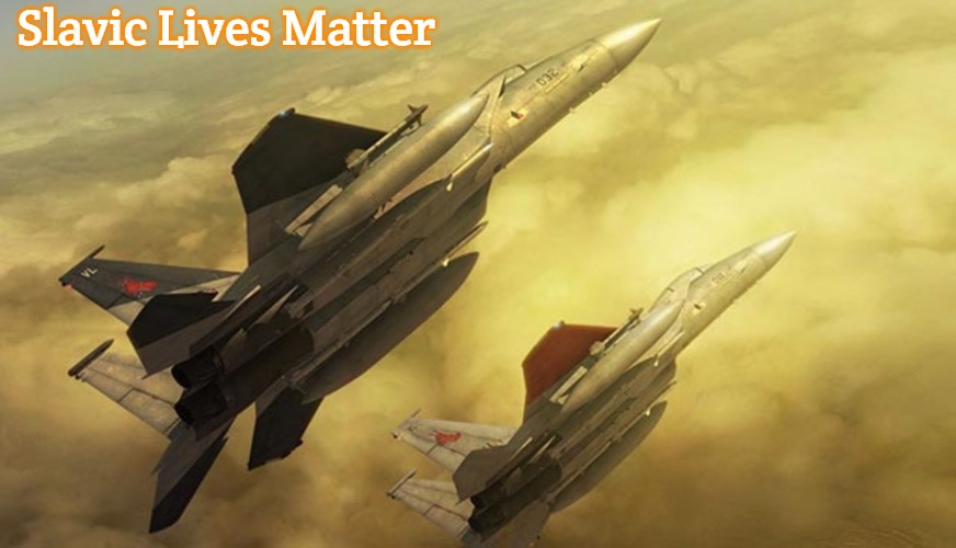 Ace Combat Zero: The Belkan War | Slavic Lives Matter | image tagged in ace combat zero the belkan war,slavic | made w/ Imgflip meme maker