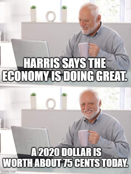 Old Man Cup of INFLATION | HARRIS SAYS THE ECONOMY IS DOING GREAT. A 2020 DOLLAR IS WORTH ABOUT 75 CENTS TODAY. | image tagged in old man cup of coffee | made w/ Imgflip meme maker