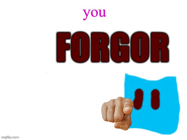 you FORGOR the /j | image tagged in you forgor the /j | made w/ Imgflip meme maker