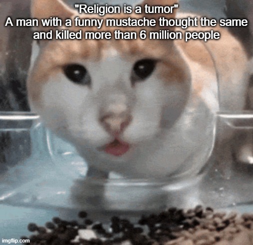 Mr Shock stare | "Religion is a tumor"
A man with a funny mustache thought the same and killed more than 6 million people | image tagged in mr shock stare | made w/ Imgflip meme maker