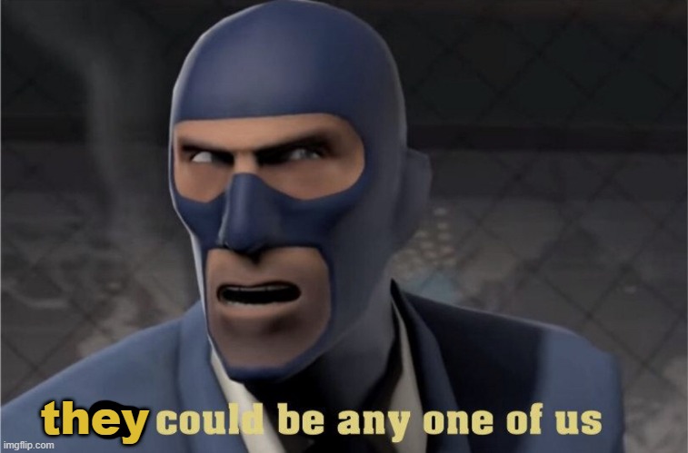 He could be any one of us | they | image tagged in he could be any one of us | made w/ Imgflip meme maker