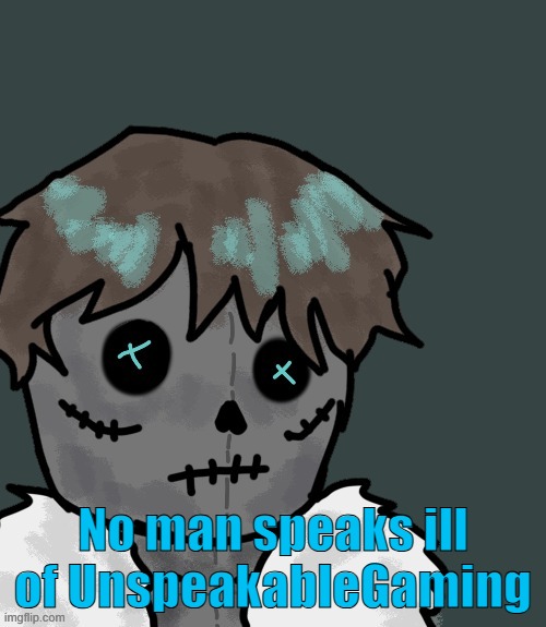 No man speaks ill of UnspeakableGaming | made w/ Imgflip meme maker